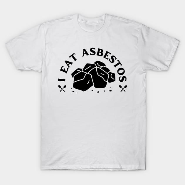 I Eat Asbestos Funny Design T-Shirt by fupi